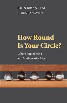 Paperback How Round Is Your Circle?: Where Engineering and Mathematics Meet Book