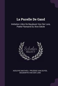 Paperback La Pucelle De Gand: Imitation Libre De Baudouin Van Der Lore, Poète Flamand Du Xive Siècle Book