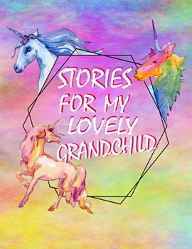 Stories for My Lovely Grandchild: Guided Journal of Memories and Keepsakes for My Adorable Grandchild. Treasure Forever. Grandma Gifts, Grandparent ... Journal Letters to My Grandchild