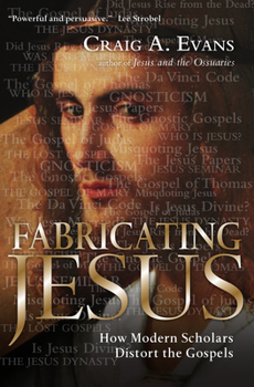 Paperback Fabricating Jesus: How Modern Scholars Distort the Gospels Book