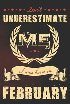 Don't underestimate me I was born in February: A funny vintage journal with lined pages, a powerful message and beautiful antique design.