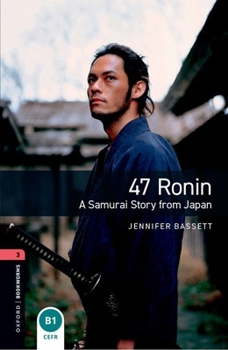 Misc. Oxford Bookworms Library Level 1: 47 Ronin: A Samurai Story from Japan E-Book: Graded Readers for Secondary and Adult Learners Book