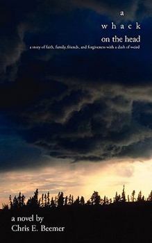 Paperback A Whack on the Head: A Story of Faith, Family, Friends, and Forgiveness with a Dash of Weird Book