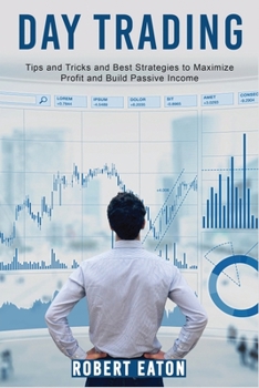 Paperback Day Trading: Tips and Tricks and Best Strategies to Maximize Profit and Build Passive Income Book