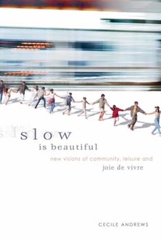 Paperback Slow Is Beautiful: New Visions of Community, Leisure and Joie de Vivre Book
