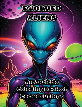 Paperback Evolved Aliens: An Artistic Coloring Book of Cosmic Beings Book