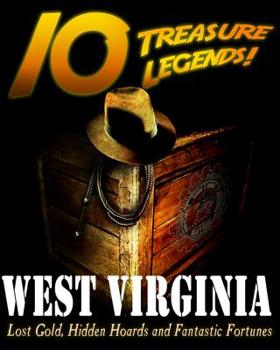 Paperback 10 Treasure Legends! West Virginia: Lost Gold, Hidden Hoards and Fantastic Fortunes Book