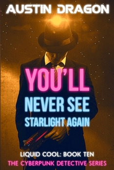 Paperback You'll Never See Starlight Again (Liquid Cool, Book 10): The Cyberpunk Detective Series Book