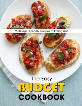 Paperback The Easy Budget Cookbook: 90 Budget-Friendly Recipes to Eating Well Book