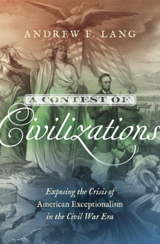 Hardcover A Contest of Civilizations: Exposing the Crisis of American Exceptionalism in the Civil War Era Book