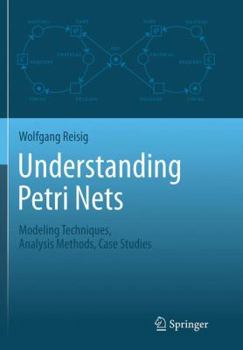 Paperback Understanding Petri Nets: Modeling Techniques, Analysis Methods, Case Studies Book