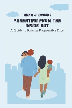 Paperback Parenting from the Inside Out: A Guide to Raising Responsible Kids Book