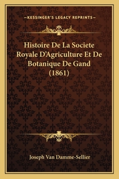 Paperback Histoire De La Societe Royale D'Agriculture Et De Botanique De Gand (1861) [French] Book