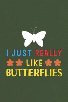 Paperback I Just Really Like Butterflies: Butterfly Lovers Men Women Girls Boys Funny Gifts Journal Lined Notebook 6x9 120 Pages Book