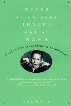 Hardcover Never Stick Your Tongue Out at Mama: And Other Life Transforming Revelations Book