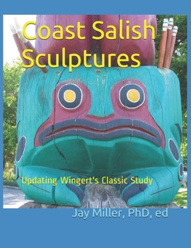 Coast Salish Sculptures : Updating Wingert's Classic Study