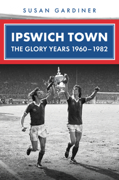 Paperback Ipswich Town: The Glory Years 1960-1982 Book