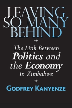 Paperback Leaving So Many Behind: The Link Between Politics and the Economy in Zimbabwe Book