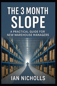 Paperback The 3 Month Slope: A Practical Guide For New Warehouse Managers Book