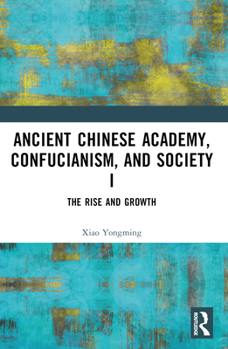 Paperback Ancient Chinese Academy, Confucianism, and Society I: The Rise and Growth Book