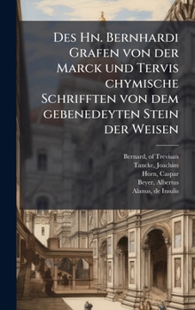 Des Hn. Bernhardi Grafen von der Marck und Tervis chymische Schrifften von dem gebenedeyten Stein der Weisen (German Edition)