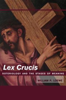 Hardcover Lex Crucis: Soteriology and the Stages of Meaning Book