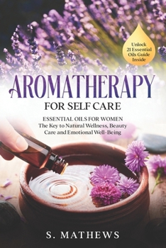 Paperback Aromatherapy for Self Care: Essential Oils for Women: The Key to Natural Wellness, Stress Relief, Beauty Care, and Emotional Well-Being Book