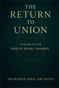 The Return to Union: A Guide to the Gnostic Bridal Chamber