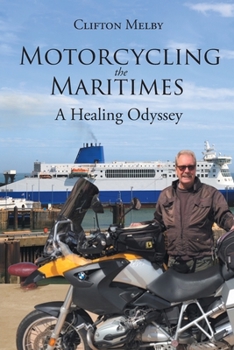Paperback Motorcycling the Maritimes : A Healing Odyssey Book
