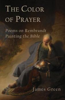 Paperback The Color of Prayer: Poems on Rembrandt Painting the Bible Book