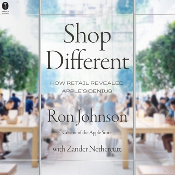 Shop Different: How Retail Revealed Apple's Genius