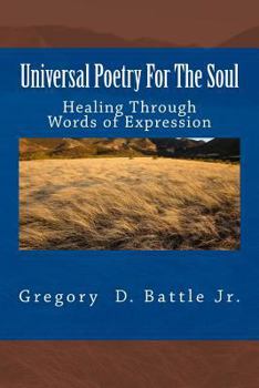 Paperback Universal Poetry For The Soul: Healing Through Words of Expression Book