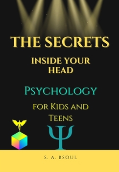 Paperback The Secrets Inside Your Head: Psychology for Kids and Teens Book