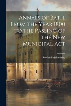 Paperback Annals of Bath, From the Year 1800 to the Passing of the New Municipal Act Book