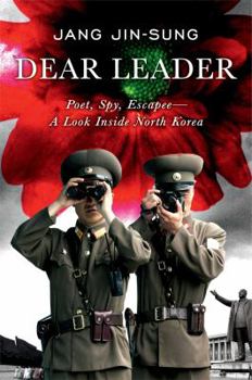 Hardcover Dear Leader: Poet, Spy, Escapee - A Look Inside North Korea Book