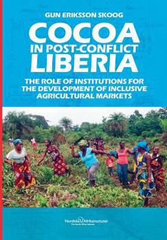 Paperback Cocoa in Post-Conflict Liberia: The Role of Institutions for the Development of Inclusive Agricultural Markets Book