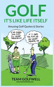 Hardcover Golf: It's Like Life Itself. Amusing Golf Quotes & Stories Book