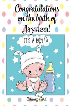 CONGRATULATIONS on the birth of JAYDEN! (Coloring Card): (Personalized Card/Gift) Personal Inspirational Messages & Quotes, Adult Coloring!