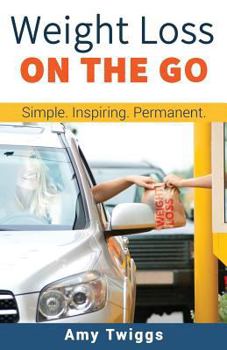 Paperback Weight Loss ON THE GO: Simple * Inspiring * Permanent Book