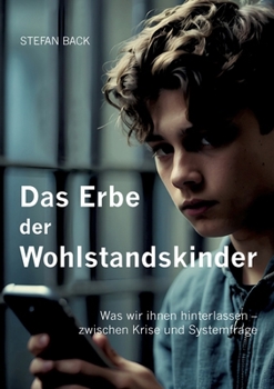 Paperback Das Erbe der Wohlstandskinder: Was wir ihnen hinterlassen - zwischen Krise und Systemfrage. [German] Book