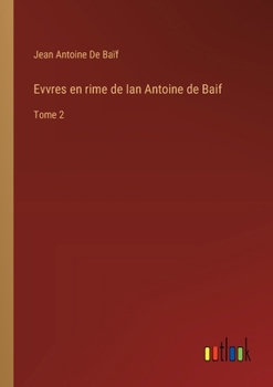 Paperback Evvres en rime de Ian Antoine de Baif: Tome 2 [French] Book
