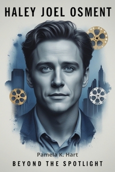 Paperback Haley Joel Osment Beyond the Spotlight: Resilience, Redemption and the Evolution of a Hollywood Icon Book