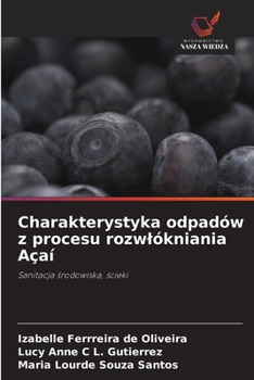 Charakterystyka odpadów z procesu rozwlókniania Açaí: Sanitacja srodowiska, scieki (Polish Edition)