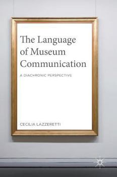 Hardcover The Language of Museum Communication: A Diachronic Perspective Book