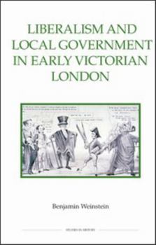 Hardcover Liberalism and Local Government in Early Victorian London Book