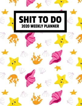 Shit To Do 2020 Weekly Planner: January 2020 - December 2020 Weekly Planner - Funny Naughty Swear Curse Word - Ocean Sea Creatures Animals (8.5"x11")