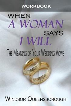 Paperback When A Woman Says I Will Workbook: The Meaning of Your Wedding Vows Book