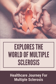 Paperback Explores The World Of Multiple Sclerosis: Healthcare Journey For Multiple Sclerosis: The Patient'S Journey Book