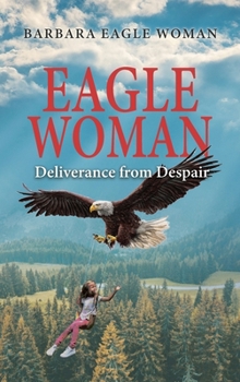 Hardcover Eagle Woman: Deliverance from Despair Book