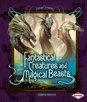 Fantastical Creatures and Magical Beasts - Book  of the Fantasy Chronicles